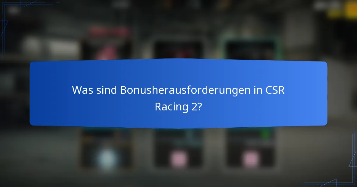 Was sind Bonusherausforderungen in CSR Racing 2?