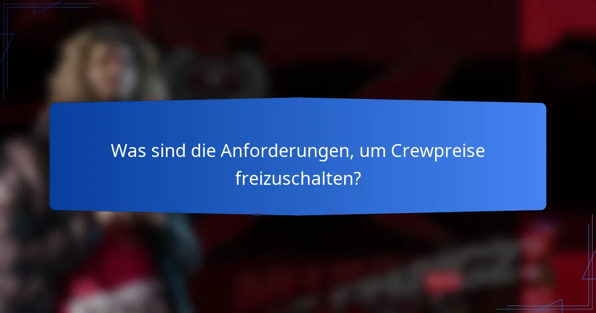 Was sind die Anforderungen, um Crewpreise freizuschalten?