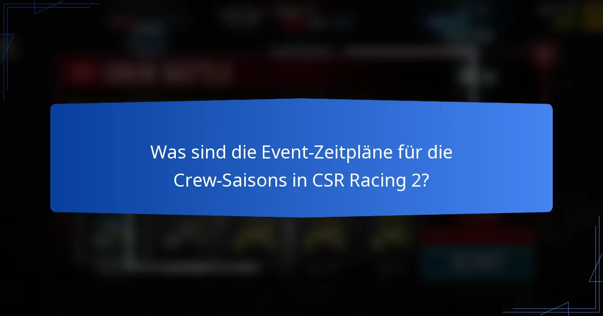 Was sind die Event-Zeitpläne für die Crew-Saisons in CSR Racing 2?