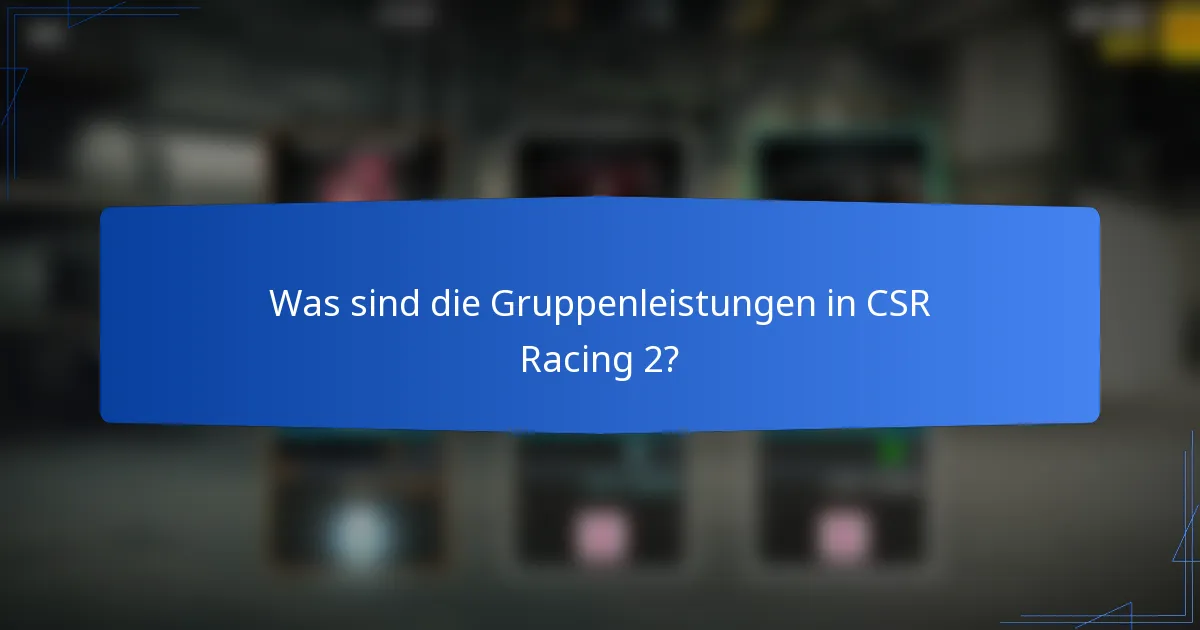 Was sind die Gruppenleistungen in CSR Racing 2?