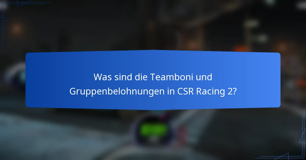 Was sind die Teamboni und Gruppenbelohnungen in CSR Racing 2?