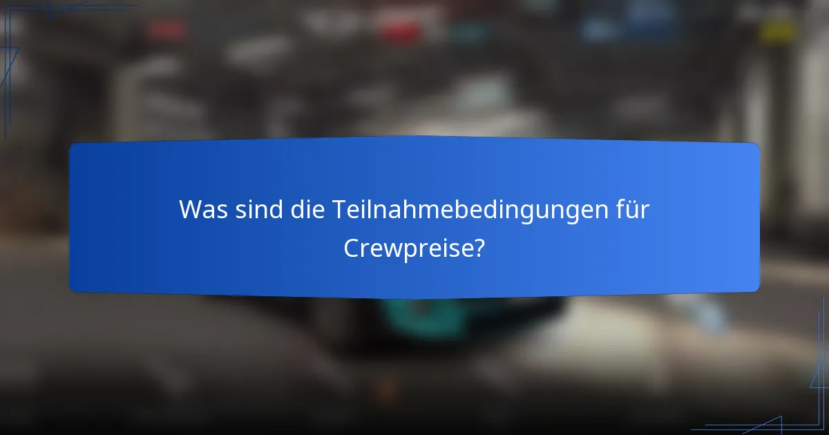 Was sind die Teilnahmebedingungen für Crewpreise?