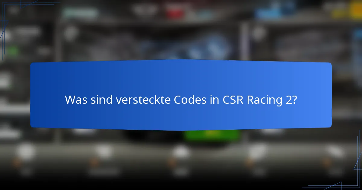 Was sind versteckte Codes in CSR Racing 2?