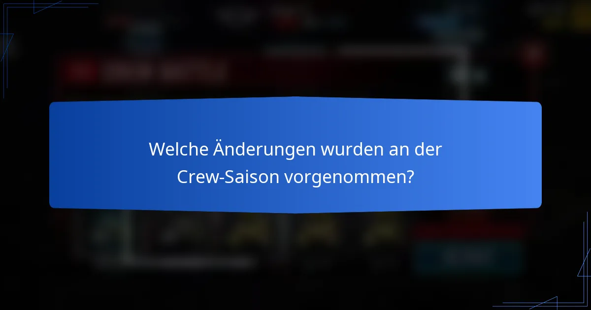 Welche Änderungen wurden an der Crew-Saison vorgenommen?