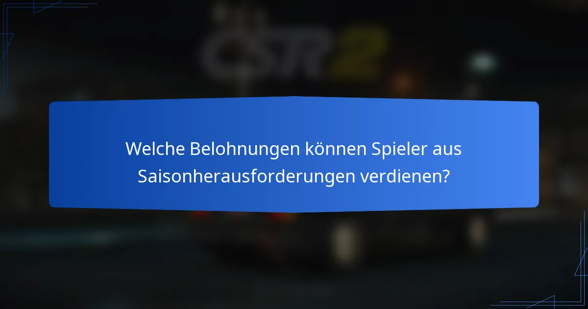 Welche Belohnungen können Spieler aus Saisonherausforderungen verdienen?