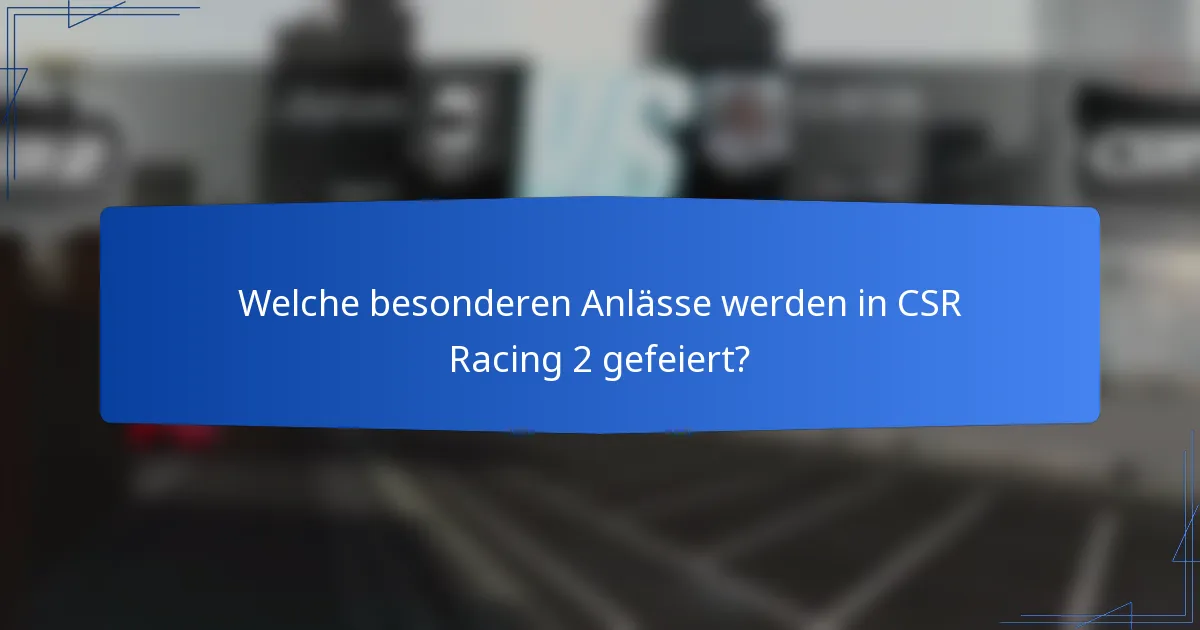 Welche besonderen Anlässe werden in CSR Racing 2 gefeiert?