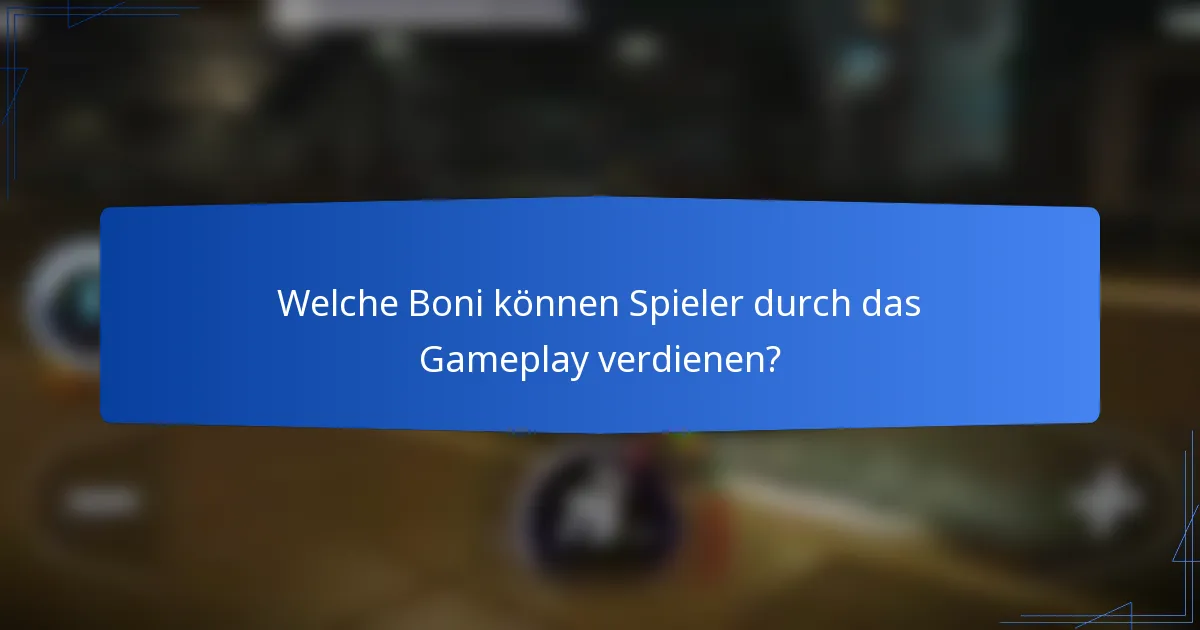 Welche Boni können Spieler durch das Gameplay verdienen?