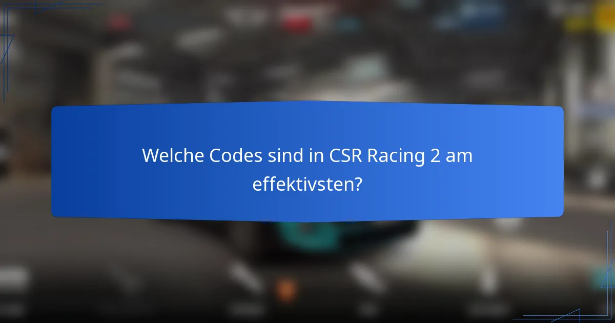 Welche Codes sind in CSR Racing 2 am effektivsten?