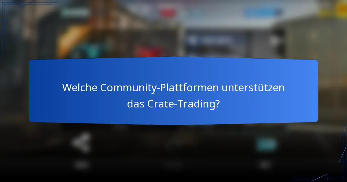 Welche Community-Plattformen unterstützen das Crate-Trading?