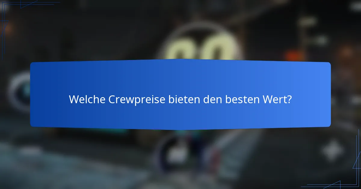 Welche Crewpreise bieten den besten Wert?