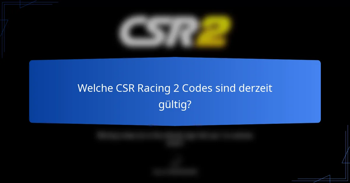 Welche CSR Racing 2 Codes sind derzeit gültig?