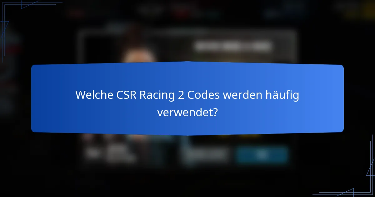 Welche CSR Racing 2 Codes werden häufig verwendet?