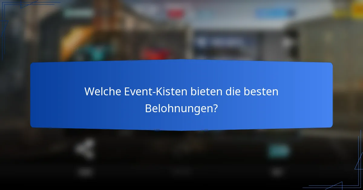Welche Event-Kisten bieten die besten Belohnungen?