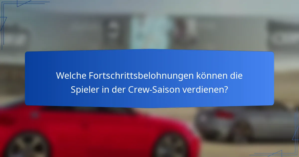 Welche Fortschrittsbelohnungen können die Spieler in der Crew-Saison verdienen?