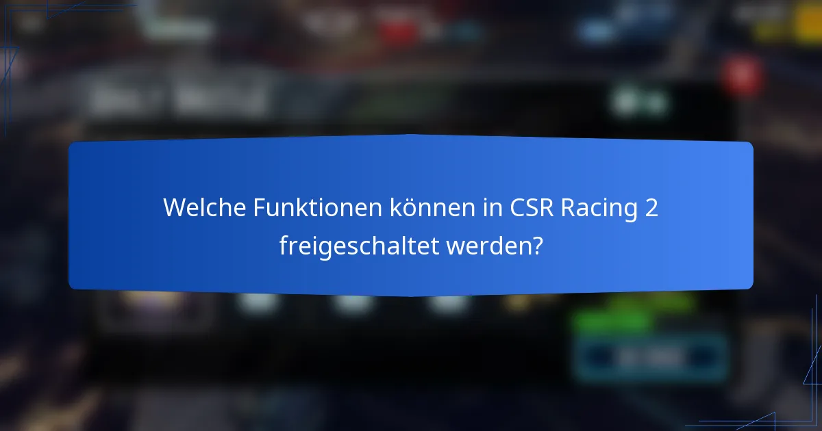 Welche Funktionen können in CSR Racing 2 freigeschaltet werden?