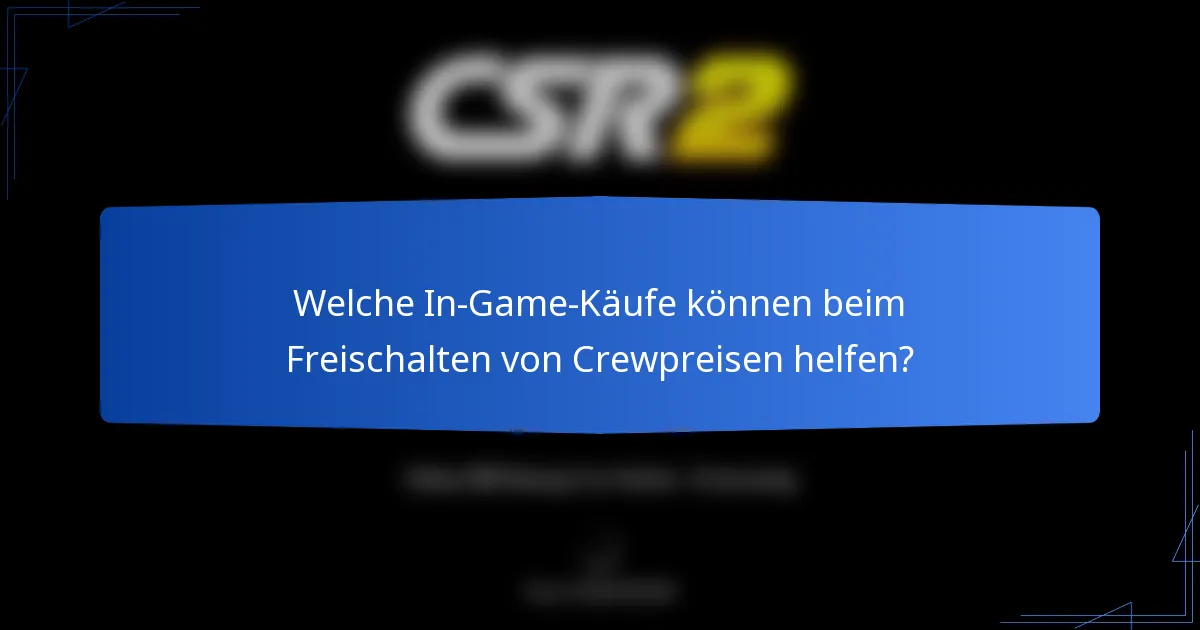 Welche In-Game-Käufe können beim Freischalten von Crewpreisen helfen?