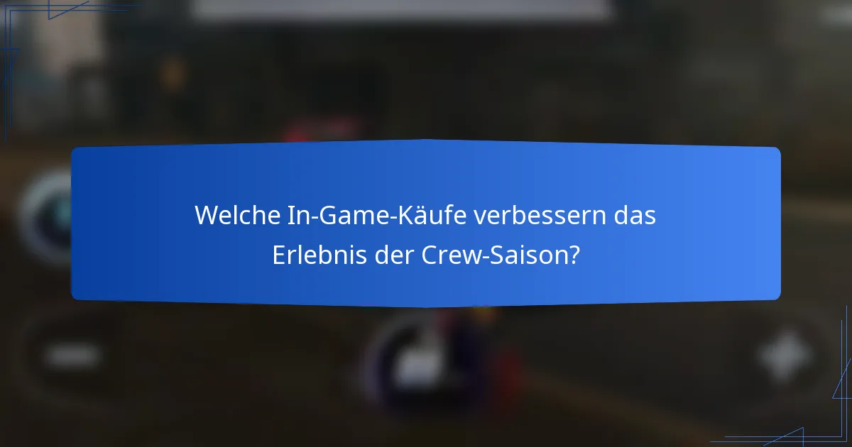 Welche In-Game-Käufe verbessern das Erlebnis der Crew-Saison?