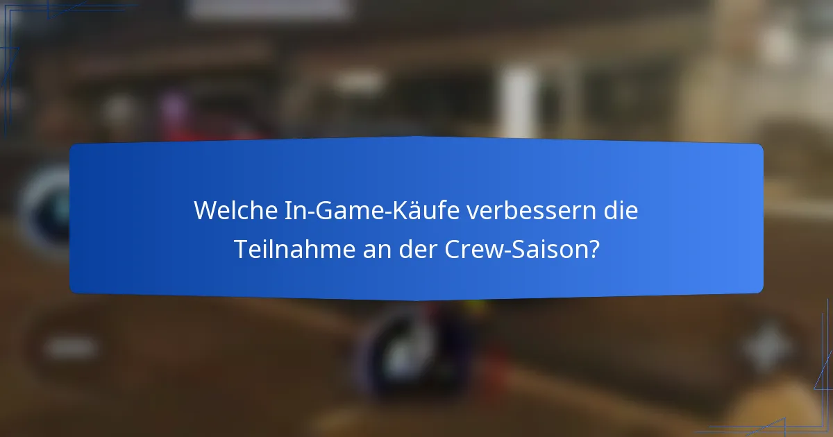 Welche In-Game-Käufe verbessern die Teilnahme an der Crew-Saison?