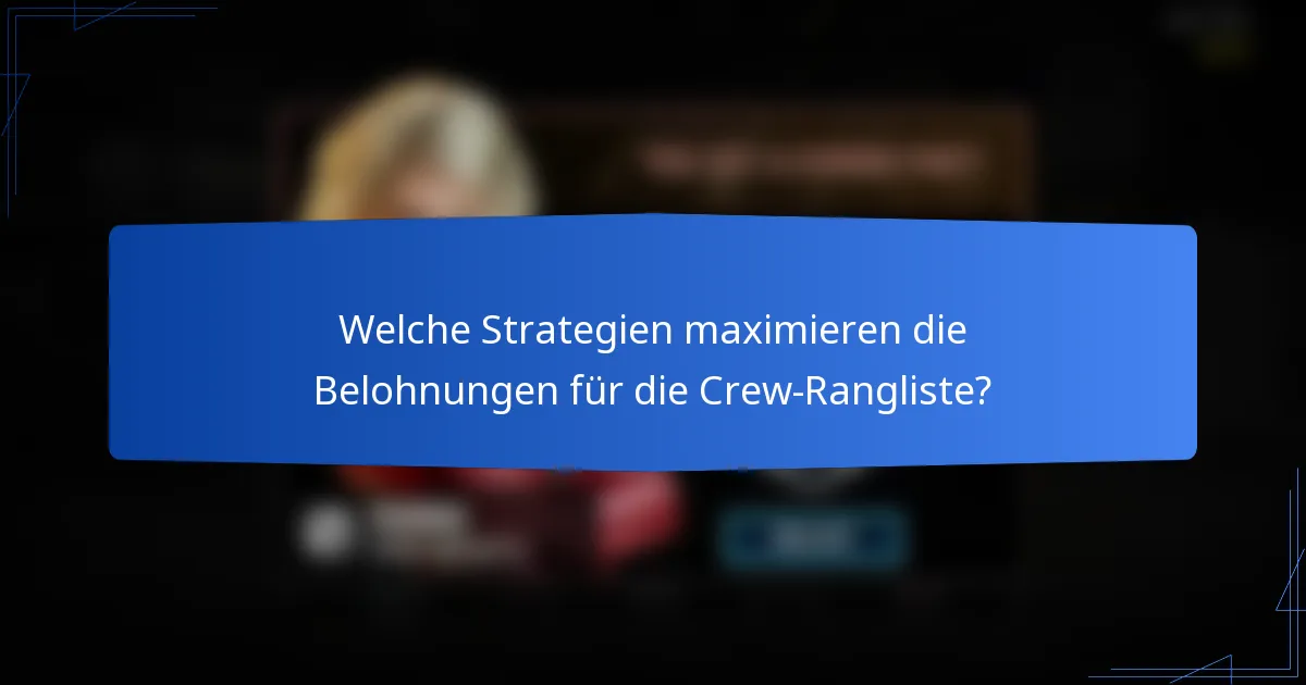 Welche Strategien maximieren die Belohnungen für die Crew-Rangliste?