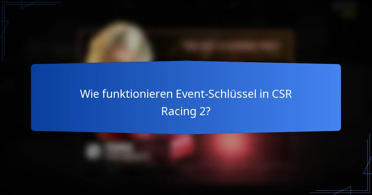 Wie funktionieren Event-Schlüssel in CSR Racing 2?