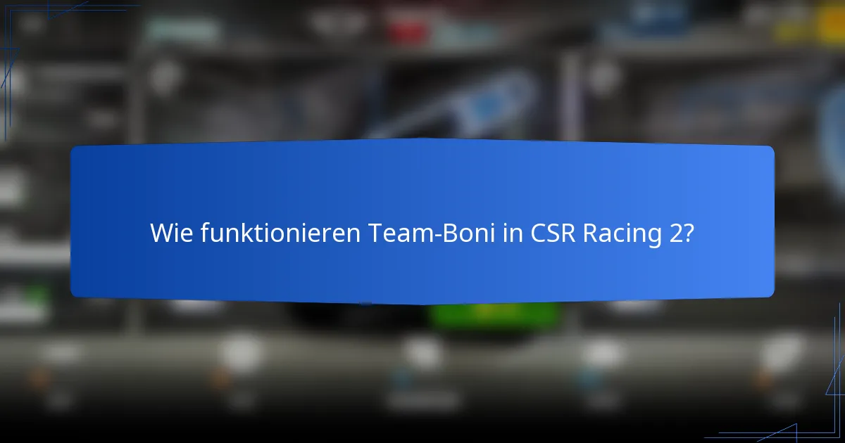 Wie funktionieren Team-Boni in CSR Racing 2?