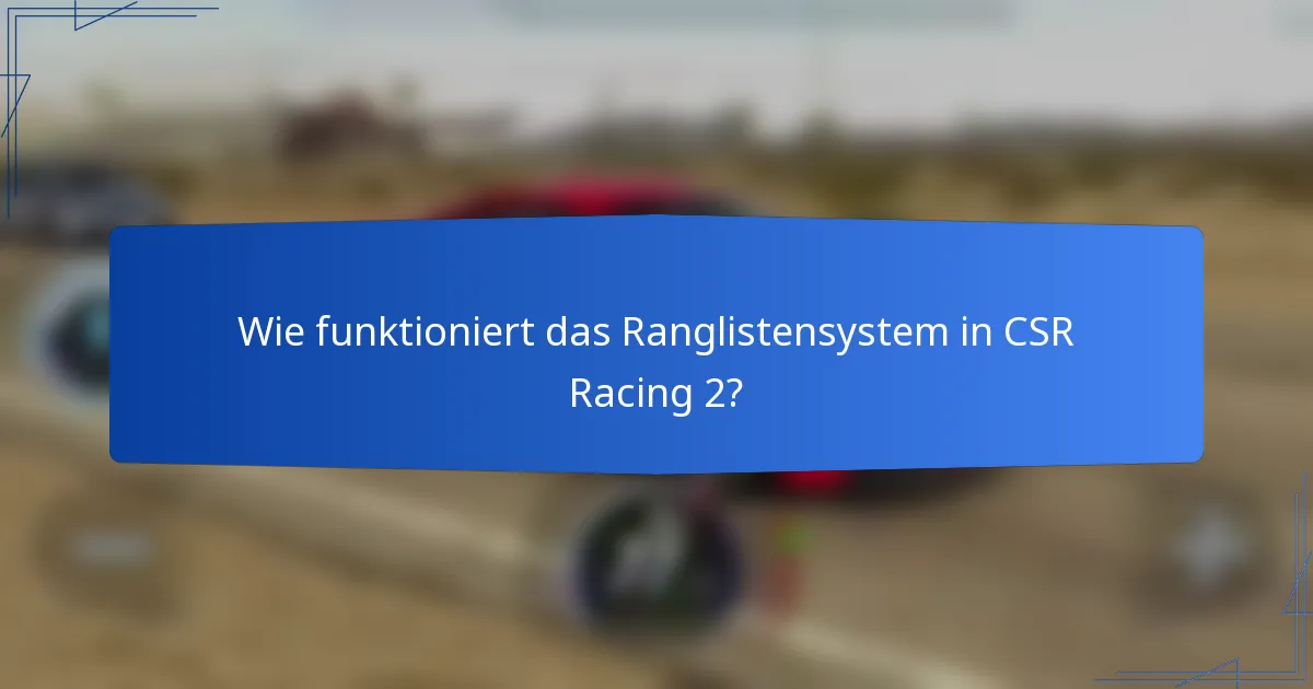 Wie funktioniert das Ranglistensystem in CSR Racing 2?