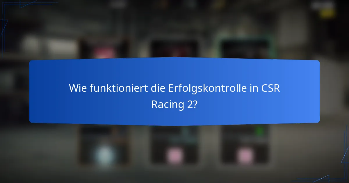Wie funktioniert die Erfolgskontrolle in CSR Racing 2?