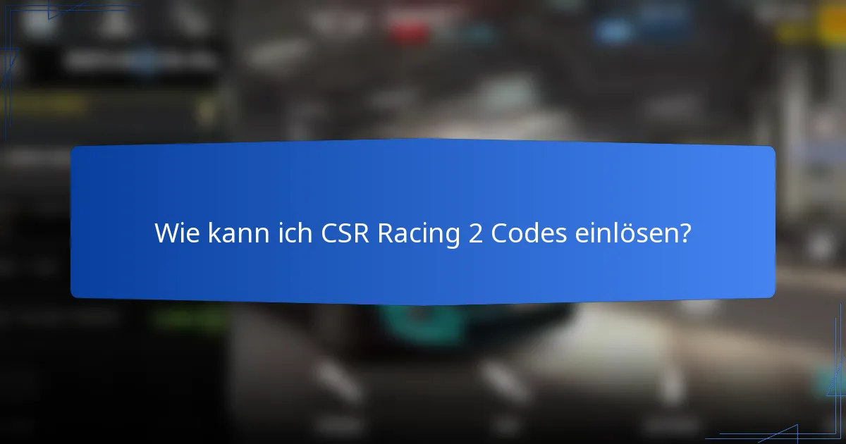 Wie kann ich CSR Racing 2 Codes einlösen?