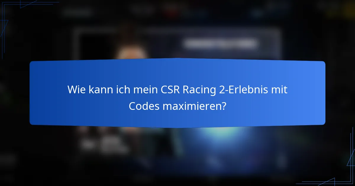 Wie kann ich mein CSR Racing 2-Erlebnis mit Codes maximieren?