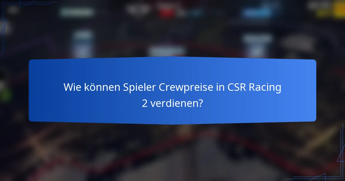 Wie können Spieler Crewpreise in CSR Racing 2 verdienen?