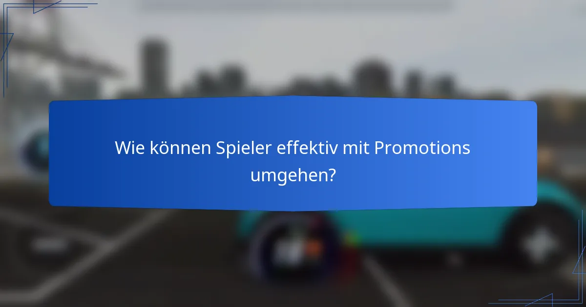 Wie können Spieler effektiv mit Promotions umgehen?