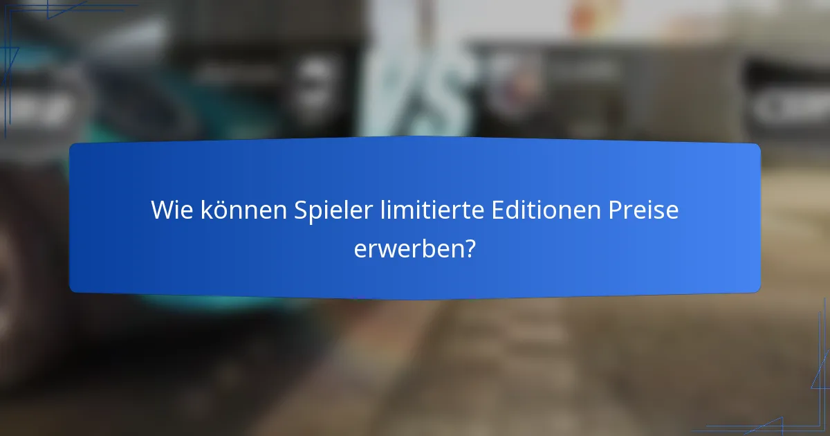 Wie können Spieler limitierte Editionen Preise erwerben?