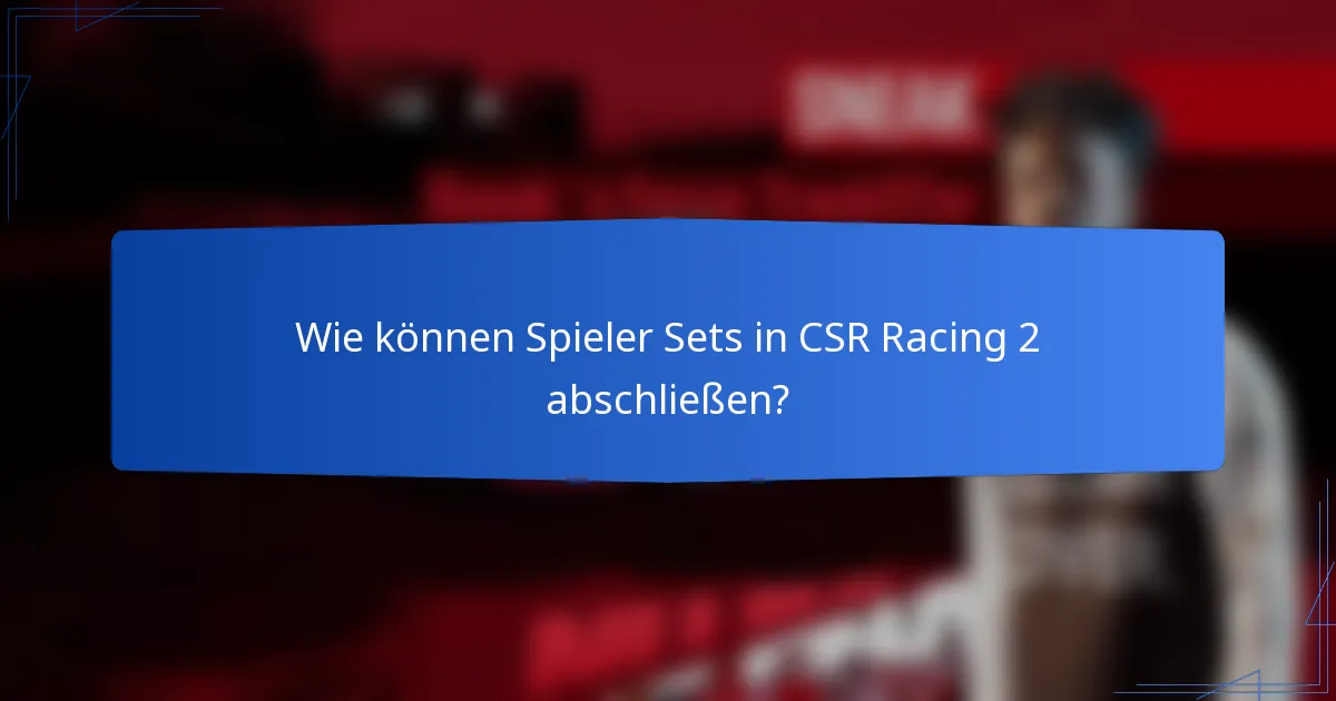 Wie können Spieler Sets in CSR Racing 2 abschließen?