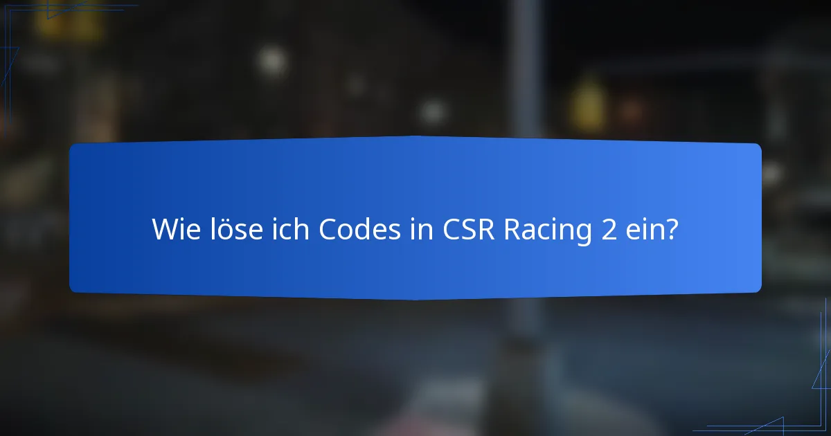 Wie löse ich Codes in CSR Racing 2 ein?