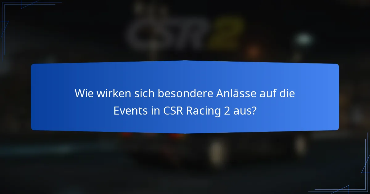 Wie wirken sich besondere Anlässe auf die Events in CSR Racing 2 aus?